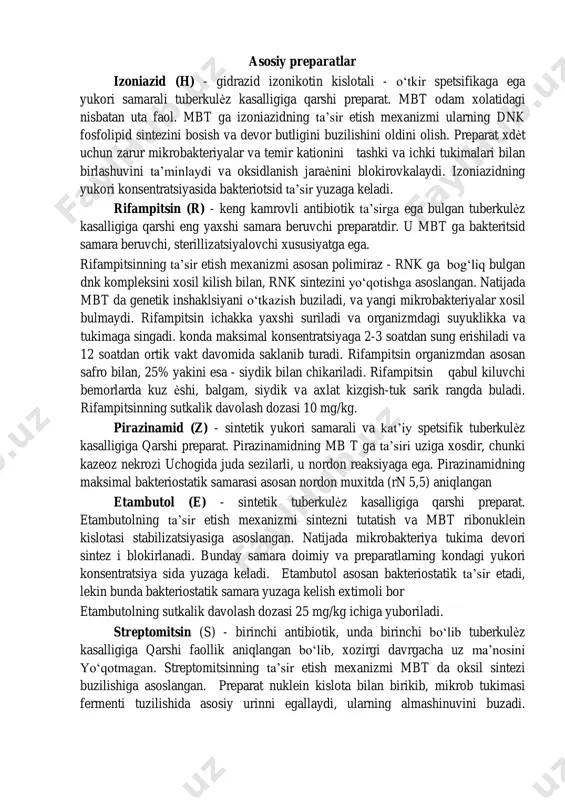 yasida bakteriotsid ta’sir yuzaga keladi. rifampitsin (r) - keng kamrovli antibiotik ta’sirga ega bulgan tuberkulѐz kasalligiga qarshi eng yaxshi samara beruvchi preparatdir. u mbt ga bakteritsid samara beruvchi, sterillizatsiyalovchi xususiyatga ega. rifampitsinning ta’sir etish mexanizmi asosan polimiraz - rnk ga bog‘liq bulgan dnk kompleksini xosil kilish bilan, rnk sintezini yo‘qotishga asoslangan. natijada mbt da genetik inshaklsiyani o‘tkazish buziladi, va yangi mikrobakteriyalar xosil bulmaydi. rifampitsin ichakka yaxshi suriladi va organizmdagi suyuklikka va tukimaga singadi. konda maksimal konsentratsiyaga 2-3 soatdan sung erishiladi va 12 soatdan ortik vakt davomida saklanib turadi. rifampitsin organizmdan asosan safro bilan, 25% yakini esa - siydik bilan chikariladi. rifampitsin qabul kiluvchi bemorlarda kuz ѐshi, balgam, siydik va axlat kizgish-tuk sarik rangda buladi. rifampitsinning sutkalik davolash dozasi 10 mg/kg. pirazinamid (z) - sintetik yukori samarali va kat’iy spetsifik tuberkulѐz kasalligiga qarshi preparat. pirazinamidning mb t ga ta’siri uziga xosdir, chunki kazeoz nekrozi uchogida juda sezilarli, u nordon reaksiyaga ega. …