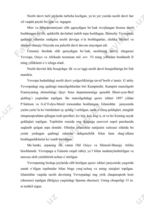 hgan. ma`lumki, arpaning ilk vatani old osiyo va shimoli-sharqiy afrika hisoblanadi. yevropaga u falastin orqali tabiiy yo`l bilan madaniylashtirilgan va maxsus ekib yetishtirish uchun o`stirilgan. yevropaning boshqa joylarida olib borilgan qazuv ishlari jarayonida yuqorida sanab o`tilgan topilmalar bilan birga yorg`uchoq va uning siniqlari topilgan. izlanishlar vaqtida neolit davrining yevropadagi eng yirik chaqmoqtosh koni (shaxtasi) topilgan (belgiya yaqinidagi spenna shaxtasi). uning chuqurligi 15 m. ni tashkil etgan. rossiya hududidagi neolit davri manzilgohlari xx asrning 20-yillaridan o`rganila boshlangan. moskvadan 40 km shimolda, klyazma daryosi qirg`og`i bo`yida joylashgan lyalovo qishlog`idan topilgan manzilgoh 1922-1923 yillarda rus arxeologlari b.s. jukov va b.a. kuftinlar tomonidan o`rganilgan. bu yerdan topilgan sopol buyumlar o`sha vaqtda sobiq ittifoq hududidagi eng qadimiy va ilk topilma hisoblangan. markaziy osiyo hududida neolit davri odamlari ovchilik dehqonchilik va chorvachilik bilan qisman esa hunarmandchilik bilan shug`ullangan. markaziy osiyo janubiy hududlarida, kopetdog` (turkmaniston) etaklarida dehqonchilik va ilk chorvachilik qaror topadi. katta-kichik daryolar va ko`llar sohilida …