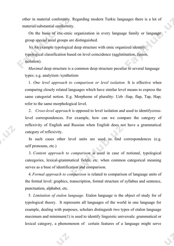 nguage.'9 6. completion of typological operations. any typological operation undergoes two steps: a) synthesis b) correspondence of typological operation may be complete or limited/unlimited. limitation is possibly to be applied in different languages considering the levels of hierarchy,etc. it mainly depends on the purposes of comparison and research. in both languages there is a possibility to express age on the morphological level, but in english morpheme - ies cannot be used with any other morpheme while in uzbek other morphemes can be added to -lar, thus showing that english refers to fiexional languages according to its structure and uzbek is an agglutinating language. the above example illustrates structural non-identity of compared languages. in genetically closely related languages etic and emic identity is observed as is seen in the above table, while etic non-identity is observed in genetically non-related languages. in turkic languages there is both etic and emic identity (-lar …
