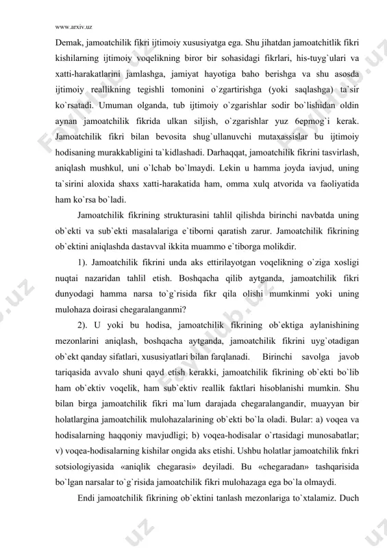 adi. birinchi savolga javob tariqasida avvalo shuni qayd etish kerakki, jamoatchilik fikrining ob`ekti bo`lib ham ob`ektiv voqelik, ham sub`ektiv reallik faktlari hisoblanishi mumkin. shu bilan birga jamoatchilik fikri ma`lum darajada chegaralangandir, muayyan bir holatlargina jamoatchilik mulohazalarining ob`ekti bo`la oladi. bular: a) voqea va hodisalarning haqqoniy mavjudligi; b) voqea-hodisalar o`rtasidagi munosabatlar; v) voqea-hodisalarning kishilar ongida aks etishi. ushbu holatlar jamoatchilik fnkri sotsiologiyasida «aniqlik chegarasi» deyiladi. bu «chegaradan» tashqarisida bo`lgan narsalar to`g`risida jamoatchilik fikri mulohazaga ega bo`la olmaydi. endi jamoatchilik fikrining ob`ektini tanlash mezonlariga to`xtalamiz. duch kelgan har bir narsa, hodisa, voqea, jarayon yoki fakt ham birvarakayiga jamoatchilik fikri ob`ekti bo`lavermaydi. jamoatchilik fikrini uyg`otishning birinchi omili ijtimoiy manfaat bo`lish uchun bevosita manfaat tug`diradigan dolzarb hodisa yoki narsalargina mulohazaga sabab bo`ladi. chunki bunday holatlar kishilardan baholovchi munosabatni bildirishini talab etadi. omma fikrining shakllanishi asosida «umumiy ish» yotadi. jamoatchilik fikriga sabab bo`ladigan ikkinchi omil bu - munozaralilikdir. boshqacha aytganda, u yoki bu darajada munozarali, …