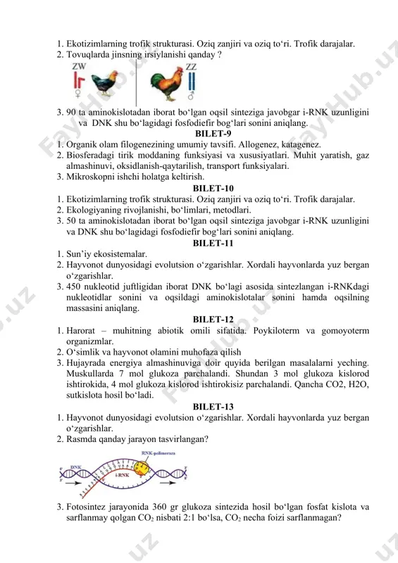 ruhlari va ularning moslanishlari. 2. biosfera tushunchasi. 3. itlarda yungining uzun bo‘lishi, tanasi qora rangda bo‘lishi va quloqlarining osilganligi yungining kalta bo‘lishi, tanasi jigarrangda bo‘lishi va quloqlarining tikka bo‘lishiga nisbatan ustunlik qiladi. barcha belgisi bo‘yicha geterozigota it, hamma belgilari bo‘yicha gomozigota retsessiv it bilan chatishtirilgan bo‘lsa, olinadigan avloddagi itlarning necha foizining tanasi qora rangda bo‘ladi? bilet-17 1. antropogen omillar. 2. biosfera chegaralari – atmosfera. 3. odamlarda polidaktiliya va o‘naqaylik dominant belgilardir. otasi 6 barmoqli, onasi har ikkala belgiga nisbatan sog‘lom oiladan chapaqay va barmoqlari soni normal bola tug‘ildi. bu oilada yana qanday fenotipli bolalar tug‘ilishi mumkin? bilet-18 1. turning populyatsion strukturasi. fazoviy, gorizontal va etologik strukturasi. 2. biogeokimyoviy sikl. uglerod – azot davriy aylanishi. 3. ota-onasi qora ko‘zli (a) bo‘lgan, ko‘k ko‘zli (a) yigit, otasi qora ko‘zli, onasi ko‘k ko‘zli ayolga uylangan. ushbu nikohdan ko‘k ko‘zli o‘g‘il farzand tug‘ildi. ota-ona va farzandning genotiplarini aniqlang. bilet-19 1. tirik organizmlar o‘rtasidagi munosabat. …