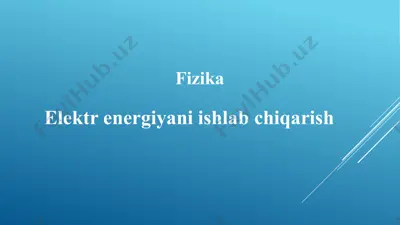 elektr energiyani ishlab chiqarish — PPTX