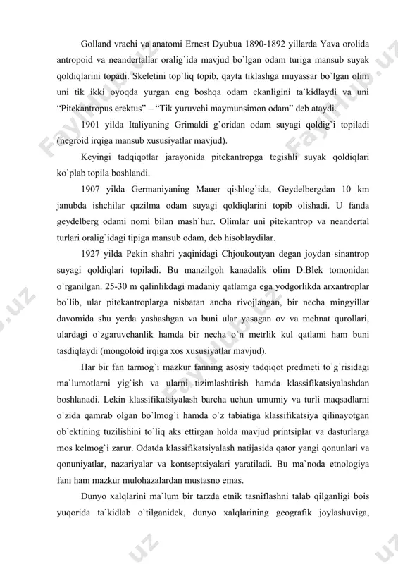 amga ega yodgorlikda arxantroplar bo`lib, ular pitekantroplarga nisbatan ancha rivojlangan, bir necha mingyillar davomida shu yerda yashashgan va buni ular yasagan ov va mehnat qurollari, ulardagi o`zgaruvchanlik hamda bir necha o`n metrlik kul qatlami ham buni tasdiqlaydi (mongoloid irqiga xos xususiyatlar mavjud). har bir fan tarmog`i mazkur fanning asosiy tadqiqot predmeti to`g`risidagi ma`lumotlarni yig`ish va ularni tizimlashtirish hamda klassifikatsiyalashdan boshlanadi. lekin klassifikatsiyalash barcha uchun umumiy va turli maqsadlarni o`zida qamrab olgan bo`lmog`i hamda o`z tabiatiga klassifikatsiya qilinayotgan ob`ektining tuzilishini to`liq aks ettirgan holda mavjud printsiplar va dasturlarga mos kelmog`i zarur. odatda klassifikatsiyalash natijasida qator yangi qonunlari va qonuniyatlar, nazariyalar va kontseptsiyalari yaratiladi. bu ma`noda etnologiya fani ham mazkur mulohazalardan mustasno emas. dunyo xalqlarini ma`lum bir tarzda etnik tasniflashni talab qilganligi bois yuqorida ta`kidlab o`tilganidek, dunyo xalqlarining geografik joylashuviga, antropologik tuzilishiga, til guruhiga hamda xo`jalik an`analariga ko`ra tasniflanadi. xix asr oxirida nimis olimlari (l. frobenius, f. grebner va boshqalar) va keyinchalik …