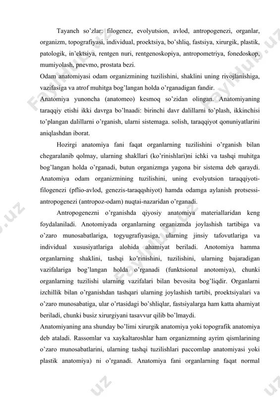 unosabatiga, ular o’rtasidagi bo’shliqlar, fastsiyalarga ham katta ahamiyat beriladi, chunki busiz xirurgiyani tasavvur qilib bo’lmaydi. anatomiyaning ana shunday bo’limi xirurgik anatomiya yoki topografik anatomiya deb ataladi. rassomlar va xaykaltaroshlar ham organizmning ayrim qismlarining o’zaro munosabatlarini, ularning tashqi tuzilishlari paccomlap anatomiyasi yoki plastik anatomiya) ni o’rganadi. anatomiya fani organlarning faqat normal tuzilishini o’rganish bilan cheklanib qolmasdan, balki ularning kasallik vaqtidagi o’zgarishlarini ham (patologik anatomiya) o’rganadi. anatomiyani o’rganish usullari. murdani kesish (tilish) usulining birgina o’zi anatomiyani o’rganish va xar tomonlama aniq to’la ma’lumot olish uchun kifoya qilmaydi. shuning uchun ham p.f.lesgaft anatomiyani faqat tirik odamda o’rganishni taklif etdi. shunga ko’ra, tirik odam ham, murda ham turli usullar bilan o’rganiladi. 1. kesib ochish usuli qadimiy usullardan biri bo’lib, hozirgi kunda ham keng ko’llaniladi. arralash usulini birinchi marta n.i.pirogov taklif etgan va qo’llagan. bunda avval murda qattiq muzlatiladi va o’rganiladigan qismlar ko’ndalangiga arralanadi. bu usulda organlarning joylashishi, bir-biriga munosabati (topografiyasi) va ularning fastsiyalari o’zgarmagan …