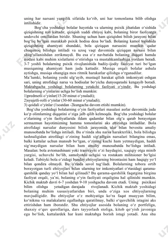 atlanarli. ontogenezda 3 dan 7 yoshgacha bo‘lgan davr bog‘cha yoshi davri yoki maktabgacha yosh davri hisoblanadi. maktabgacha yoshdagi bolalar psixologiyasida juda tez sifat o‘zgarishlari bo‘lishini inobatga olgan holda 3 davrga: (3-4 yosh) kichik maktabgacha davr, (kichik bog‘cha yoshi), (4-5 yosh) o‘rta maktabgacha davr, (o‘rta bog‘cha yoshi) , (6-7 yosh) katta maktabgacha davr (katta bog‘cha yoshi)ga ajratish mumkin. bola rivojlanish jarayonida kishilik avlodi tomonidan yaratilgan predmet va hodisalar olami bilan munosabatga kirishadi. bola insoniyat qo‘lga kiritgan barcha yutuqlarni faol ravishda o‘zlashtirib, egallab boradi. bunda predmetlar olamini, ular yordamida amalga oshiriladigan xatti-harakatlarni, tilni, odamlar orasidagi munosabatlarni egallab olishi, faoliyat motivlarining rivojlanishi, qobiliyatlarning o‘sib borishi, katta yoshli kishilarning bevosita yordamida amalga oshirilib borilmog‘i kerak. asosan, shu davrdan boshlab bolaning mustaqil faoliyati kuchaya boshlaydi. mashhur rus pedagogi lesgaftning fikricha, insonning bog‘cha yoshidagi davr shunday bir bosqichki, bu davrda bolalarda xarakter xislatlarining namunalari shakllanib, axloqiy xarakterning asoslari yuzaga keladi. bog‘cha yoshdagi bolalarning ko‘zga tashlanib turuvchi …