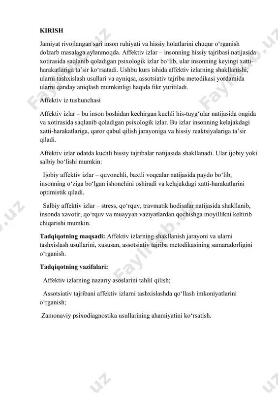 assotsiativ tajribani affektiv izlarni tashxislashda qo‘llash imkoniyatlarini o‘rganish; zamonaviy psixodiagnostika usullarining ahamiyatini ko‘rsatish. 1.1. affektiv izlar tushunchasi affektiv izlar – inson boshidan kechirgan kuchli hissiyotlar natijasida xotirada shakllanadigan izlar bo‘lib, ular ongli yoki ongsiz tarzda kelajakdagi xatti-harakatlarga ta’sir qilishi mumkin. ular ijobiy yoki salbiy bo‘lishi mumkin va insonning hayotga bo‘lgan munosabatini shakllantirishda muhim rol o‘ynaydi. affektiv iz tushunchasi affektiv izlar – bu inson boshidan kechirgan kuchli his-tuyg‘ular natijasida ongida va xotirasida saqlanib qoladigan psixologik izlar. bu izlar insonning kelajakdagi xatti-harakatlariga, qaror qabul qilish jarayoniga va hissiy reaktsiyalariga ta’sir qiladi. affektiv izlar odatda kuchli hissiy tajribalar natijasida shakllanadi. ular ijobiy yoki salbiy bo‘lishi mumkin: ijobiy affektiv izlar – quvonchli, baxtli voqealar natijasida paydo bo‘lib, insonning o‘ziga bo‘lgan ishonchini oshiradi va kelajakdagi xatti-harakatlarini optimistik qiladi. salbiy affektiv izlar – stress, qo‘rquv, travmatik hodisalar natijasida shakllanib, insonda xavotir, qo‘rquv va muayyan vaziyatlardan qochishga moyillikni keltirib chiqarishi mumkin. affektiv izlarning shakllanishi affektiv izlar quyidagi …