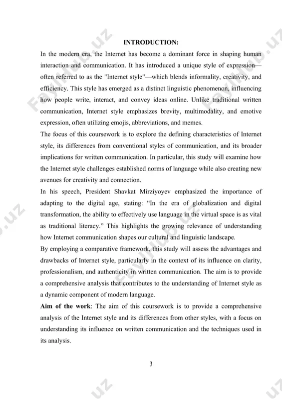 cance of the internet style in the context of other styles. subject of the work: the subject of this coursework is the internet style and its differences from other styles of written communication. structure of the work: the work icludes 1. introduction: a brief overview of the coursework's aim and objectives. 2. chapter i: the internet style a. 1.1. defining internet style: a detailed description of the internet style and its key characteristics. b. 1.2. comparing internet style to other styles: a comparison of the internet style with other styles of written communication. c. 1.3. influence of internet style on written communication: an examination of the impact of the internet style on written communication. d. conclusion of chapter i: a summary of the key points discussed in chapter i. 3. chapter ii: approach and techniques a. 2.1. analyzing internet style: a discussion of the methods and approaches used to analyze …