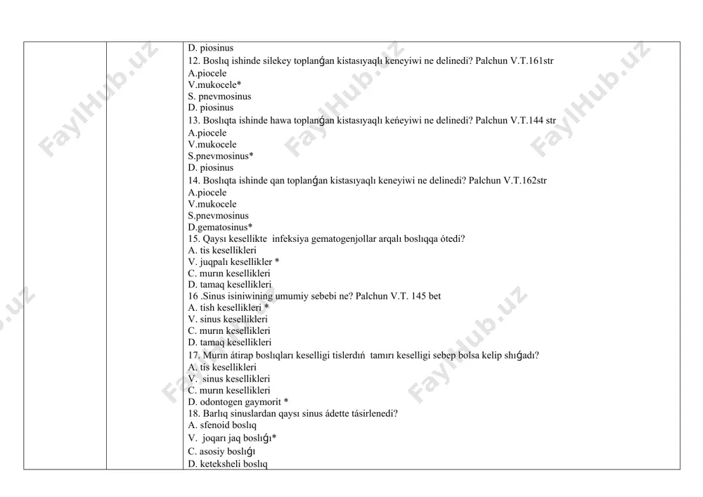 geris boladı? palchun v.t. 163 str a. bakteriya v. virus s. isik* d. infiltrat 24.boslıqta isiniw processiniń keshiwine ne sebep boladı? (p - 163) a. organizmniń qorǵaw funksiyası* b. mukotsilya apparat wazıypası c. jumsaq toqımalı ósimte d. tabiyǵıy tesigi joqarıda jaylasqan 25. sinusittiń rawajlanıwında qaysı funksiyasınıń buzılıwı áhmiyetli rol oynaydı? ( p - 163) a. jumsaq toqımalı ósimte b. organizmniń qorǵaw qásiyeti c. mukotsilyar apparat funksiyası * d.isiniwdiń irińli forması 26. ótkir sinusit patogenezindegi patoanatomik ózgerisleri ne menen xarakterlenedi? ( p -163) a. kataral isiniw b. periosteal qatlam c. tabiyǵıy tesik joqarıda jaylasqan d. isiniwdıń irińli formaları * 27. irińli isiniw processinde qaysı qabat qatnaspaydı? (p-163) a. periostal qabat * b. jalǵan kista c. periostit d. shemirshek qabatı 28. boslıqtıń silekey qabatı jeke plastinkasınıń arxitektonikası buzılǵanda ne payda boladı? (p-163) a. isiniw b. jalǵan kista* c. giperemiya d. periostit 29. boslıq isiniwiniń awır jagdayında suyekke otkende ne rawajlanadı? (p-163) a. …