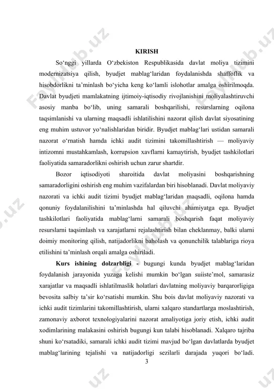 va amaliy ahamiyatini yanada oshiradi. kurs ishining ob’ekti — o‘zbekiston respublikasidagi byudjet tashkilotlarida byudjet mablag‘laridan foydalanish jarayoni va unga oid davlat moliyaviy nazorati hamda ichki audit tizimi. kurs ishining predmeti — byudjet mablag‘laridan foydalanish ustidan o‘rnatilgan davlat moliyaviy nazorati va ichki audit tizimining tashkiliy-huquqiy asoslari, faoliyat mexanizmlari hamda ularni takomillashtirish yo‘llari. kurs ishining maqsadi — byudjet tashkilotlarida byudjet mablag‘laridan foydalanish ustidan davlat moliyaviy nazorati va ichki audit tizimining nazariy va amaliy jihatlarini chuqur o‘rganish, mavjud muammolarni tahlil qilish hamda ularning samaradorligini oshirish bo‘yicha ilmiy asoslangan taklif va tavsiyalar ishlab chiqishdan iborat. kurs ishining vazifalari: 1. davlat moliyaviy nazoratining iqtisodiy mohiyati, vazifalari va turlari bo‘yicha ilmiy-nazariy qarashlarni o‘rganish. 2. ichki auditning mazmuni, maqsadlari va byudjet tashkilotlari faoliyatidagi o‘rnini tahlil qilish. 3. davlat moliyaviy nazorati va ichki audit tizimining o‘zaro bog‘liqligi hamda farqli jihatlarini ochib berish. 4. amaldagi moliyaviy nazorat va ichki audit tizimining samaradorligini baholash. 5. davlat moliyaviy nazorati va ichki …