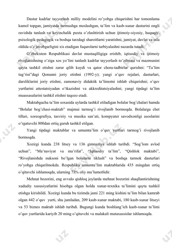 xududiy xususiyatlarini hisobga olgan holda xunar-texnika ta’limini qayta tashkil etishga kirishildi. xozirgi kunda bu tizimda jami 221 ming kishini ta’lim bilan kamrab olgan 442 o’quv yurti, shu jumladan, 209 kasb-xunar maktabi, 180 kasb-xunar litseyi va 53 biznes maktab ishlab turibdi. bugungi kunda boshlang’ich kasb-xunar ta’limi o’quv yurtlarida kariyib 20 ming o’qituvchi va malakali mutaxassislar ishlamoqda. o’zbekiston oliy maktabi tizimi 58 oliy o’quv yurtini, shu jumladan 16 universitet va 42 institutni o’z ichiga oladi, ularda 164 ming talaba ta’lim olmokda; 16 universitetning 12 tasi o’zbekiston mustaqilikka erishgandan so’ng universitet maqomiga ega bo’ldi. kadrlar tayyorlash tizimini tubdan islox qilishini muhim omillari quyidagilardan iborat: · respublikaning demokratik huquqiy davlat va adolatli fuqarolik jamiyati qurish yo’lidan izchil ilgarilab borayotganligi; · mamlakat iqtisodiyotida tub o’zgarishlarning amalga oshirilishi, respublika iqtisodiyoti asosan xom ashyo yo’nalishdan rakobatbardosh pirovard maxsulot ishlab chiqarish yo’liga izchil utayotganligi, mamlakat eksport saloxiyatining kengayayotganligi; · davlat ijtimoiy siyosatida shaxs manfaati va ta’lim ustivorligi qaror …