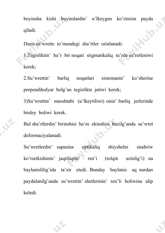 ’ret boyalg’an bolip shig’adi.ha’r qiyli shiyshelerdin’ disperciyalari birdey bolmaydi.sonin’ ushin ha’r qiyli shiyshelerden sog’ilg’an jiynawshi ha’m shashiratiwshi linzalardan kombinaciyalardan du’zip, axromatikaliq (yag’niy xromatikaliq aberraciya du’zetilgen) optikaliq sistemani payda etiw mu’mkin. astigmatizm. noqatliq obyekttin’ qiysiq nurlar ja’rdeminde payda qilg’an su’wreti bir-birine salistirg’anda jilisqan o’z ara perpendikulyar eki tuwri siziq kesindi ko’rinisinde boladi,yag’niy asigmatikaliq tu’rde boladi. astigmatizm sindiriwshi sirtlardin’ iymeklik radiuslarin ha’m optikaliq ku’shlerdi saylap aliw menen joq qilinadi. sferaliq ha’m xromatikaliq aberraciyalarinan tisqari astigmatizm da du’zetilgen optikaliq sistema anastigmat dep aytiladi. distorciya .ko’ldenen u’lkeytiriwdin’ ko’riw oblastinda birdey bolmawi na’yiyjesinde su’wrettin qiysiq boliwi distorciya dep ataladi. eger siziqli u’lkeytiriw sistema ko’sherine shekem bolg’an araliq penen birge artip barsa ko’pshikke uqsag’an distorciya payda boladi. u’lkeytiw sistemasi ko’sherinen uzaqlasqan sayin kemeyip barsa ba’kke uqsag’an distorciya payda boladi. ha’mme aberraciyalardi bir waqitta joq qiliw ushin ju’da’ quramali optikaliq sistemalar du’ziwge tuwra keledi. a’dette basqasha jol tutiladi : optikaliq sistema qanday maqsetlerge mo’ljerlengen bolsa, usi maqsetler …
