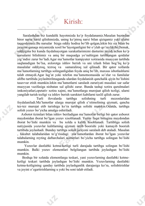 orligi solishtirishning o’rtacha soniga bo’linmasi sifatida aniqlanadi. exm larning operatsiyon tizimlari, xech bo’lmaganda, bitta dastur – saralash utilitasidan iborat bo’ladi. lekin ma’lumotlarga ishlov berishning muoyyan vazifalarini xal qilishda utilita taklif etilayotgan usil yoroqsiz bo’lishi va boshqa usilni ishlab chiqish yoki foydalanishga to’g’ri kelishi mumkin. shu munasabat bilan saralashning asasiy usillarini bilish va muayyan vazifa uchun yoroqli bo’lgan u yoki bu usilni baxolay olish muximdir. ii.asosiy qism saralash – bu massiv elementlarin biror qonuniyat (o’sish,kamayish, oxirgi raqami,bo’luvchilar,juftlari toqlari …)ga asoslangan holda tartiblashga aytiladi. umuman olganda saralashning maqsadi berilgan ob’ektlar to‘plamini aniq bir tartibda guruxlab chiqish jarayoni tushuniladi. saralashning maqsadi keyinchalik, saralashgan to‘plamni qidirilayotgan elementini topishdan iborat. bu qariyib universal, fundamental jarayon. biz bu jarayon bilan har kuni uchrashamiz – telefon daftaridagi saralash, kitoblar sarlavhasida, kutubxonalarda, lug‘atlarda, pochtada savdoda va x.k. xar qanday saralash bu dastur demakdir va saralash presedurasining tavsivlarining baxosi dastur qanchalik yaxshi tuzilganiga bog’liq bo’ladi.ikkita turli usillarning ish unimidagi …