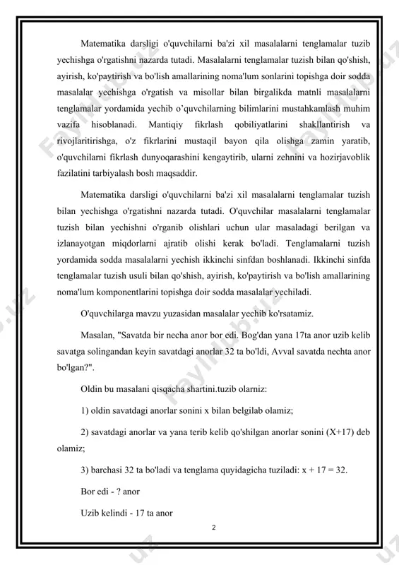 quvchining taxminiy mulohazalari: "savatdagi anorlar sonini x bilan belgilasak, uzib kelingan anorlar 17 ta, barchasi 32 ta bo'ldi va savatda qancha anor bo'lgan?" demak, masalaning shartiga ko'ra tensrlama tuzib ishlaymiz. yechish: x+17=32 x=32-17 x = 15 demak, savatda 15 ta anor bo'lgan. o'quvchilar uchun eng qiyin vaziyat noma'lumni to'g'ri o'rinda ishlatib, tenglamani to'g'ri tuzishdir. o'quvchilarda tushunchalar hosil bo'lishi uchun shunga o'xshash masalalardan yana bir nechtasini tushuntirgan holda ishlab ko'rsatamiz, 1. masala. voleybol to'garagida 17 ta o'gil bola va bir necha qiz bolalar bor edi. to'garakka yana 8 ta qiz qo'shib olingapidan keyin qiz bolalar soni o'g'il bolalar sonidan 4 ta kam bo'ldi. shaxmat to'garagida qancha qiz bola bo'lgan? 1) o'g'il bolalar 17 ta; 2) bir nechta qiz bolalarni x bilan belgilaymiz; 3) to'garakka yana 8 ta qiz qo'shiladi; 4) qiz bolalar soni o'g'il bolalar sonidan 4 ta kam. tenglamani quyidagicha qilib tuzib olamiz: demak, o'g'il bolalar - 17ta; qiz bolalarni …