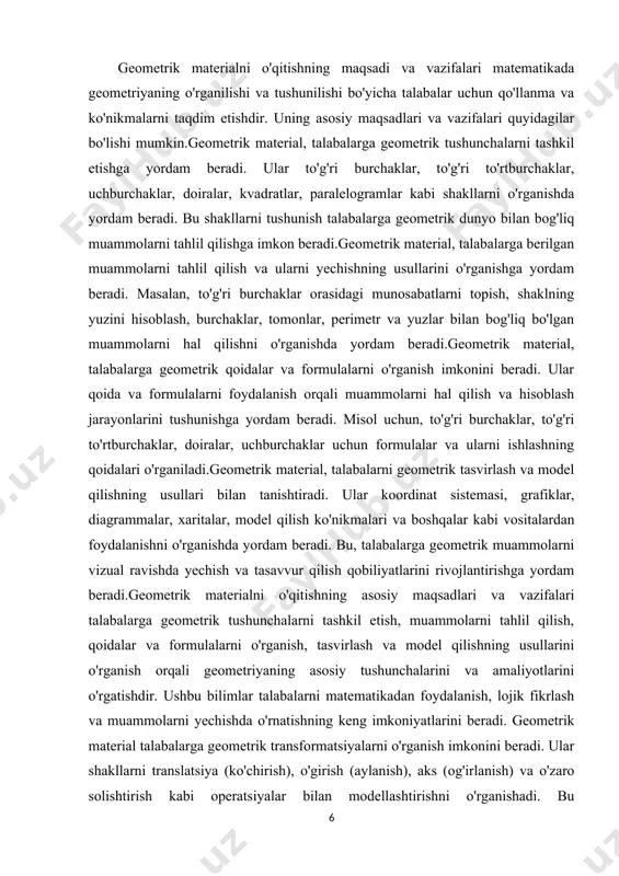 larni o'rganish, tasvirlash va model qilishning usullarini o'rganish orqali geometriyaning asosiy tushunchalarini va amaliyotlarini o'rgatishdir. ushbu bilimlar talabalarni matematikadan foydalanish, lojik fikrlash va muammolarni yechishda o'rnatishning keng imkoniyatlarini beradi. geometrik material talabalarga geometrik transformatsiyalarni o'rganish imkonini beradi. ular shakllarni translatsiya (ko'chirish), o'girish (aylanish), aks (og'irlanish) va o'zaro solishtirish kabi operatsiyalar bilan modellashtirishni o'rganishadi. bu transformatsiyalar shakllarni ko'chirish, aylanish yoki o'girish orqali ularni o'zgartirishni o'rganishga yordam beradi. geometrik material, talabalarga geometrik kesmalar va birlashmalarni o'rganish imkonini beradi. ular kesmalar va birlashmalar yordamida shakllarni tahlil qilish, ularning kesishish nuqtalarini topish va kesmalar orqali yangi shakllarni yaratishni o'rganishda yordam beradi. bu bilimlar, talabalarni geometrik muammolarni tahlil qilish va yechishda qo'llashga imkon beradi.geometrik material, talabalarga tahliliy va tasviriy algoritmalar bilan geometrik muammolarni yechishni o'rganishga yordam beradi. ular tahliliy geometriyada algoritmalar va protseduralar yordamida muammolarni tahlil qilishni o'rganishda yordam beradi. tasviriy geometriyada esa shakllarni tasvirlash, aniqlash va ularni o'zgartirishni o'rganishga imkon beradi.geometrik material, talabalarni geometrik …