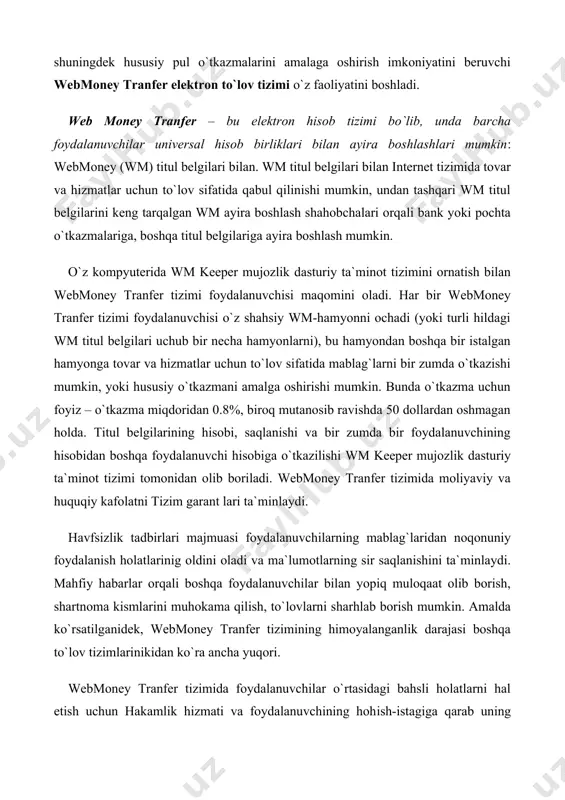 o`lib amstar holdings limited, s.a. hizmat qiladi. wmu – ukraina zonasida operatsiyalarni amalga oshirish uchun uah ning u-hamyonlardagi ekvivalenti, wmu operatsiyalarining kafili bo`lib “украинское гарантийное агентство” mchj hizmat qiladi. tayanch so’z va iboralar · elektron tijorat · web money · elektron katolog · ip-aloqa · internet provayderi · elektron auditoriya · elektron to`lov tizim · elektron hisob · web money titul belgilari · web money keeper · web money hamyoni · dasturiy ta`minot · moliyaviy kafolat · huquqiy kafolat · havfsizlik tadbirlari · himoyalanganlik darajasi · wmy · wmr · wmz · wme · wmu фойдаланилган адабиётлар: 1. “информатика” н. в. макарова м – 1997 2. “иктисодий ахборотни ишлашнинг автоматлаштирилган тизимлари” абдуллаев р. а. , ибрагимов. тошкент - 1995 3. “бошкариш жараёнининг ахборотли технологияси” алимов к., абдувохидов. тошкент – 1994 4. http://tillo.uz 5. http://webmoney.ru/com page