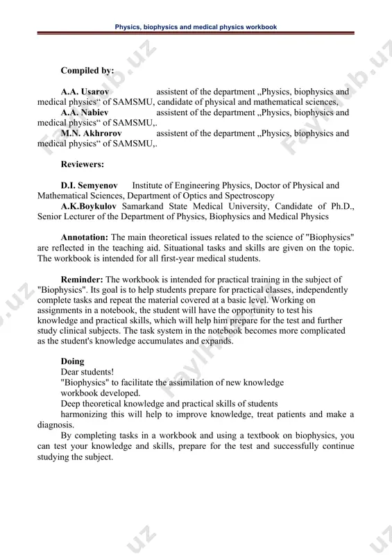 more complicated as the student's knowledge accumulates and expands. doing dear students! "biophysics" to facilitate the assimilation of new knowledge workbook developed. deep theoretical knowledge and practical skills of students harmonizing this will help to improve knowledge, treat patients and make a diagnosis. by completing tasks in a workbook and using a textbook on biophysics, you can test your knowledge and skills, prepare for the test and successfully continue studying the subject. practice topics 1-semestr № topic hours 1 physical quantities and their units. errortheory 2 2 vibrationsandwaves 2 3 acoustics. physical properties of sound. physical properties of the auditory system. determinationofhearingsensitivity. 2 4 viscosity of biological fluids. the value of viscosity in medicine. the study of the motion of bodies in a viscous fluid. determinationofviscositybythestokesmethod 2 5 determination of the coefficient of surface tension of a liquid by the method of tearing off the ring 2 6 physical bases …