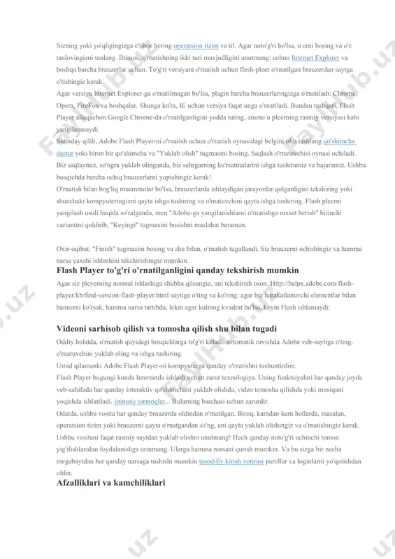 n-to'g'ri ta'kidlaydi: "ovoz xizmatidan foydalanish uchun siz flash pleerni o'rnatishingiz kerak." youtube videoxostingi ham quyidagicha xabar beradi: "video adobe flash pleeridan videoni ijro etishini talab qiladi." bunday xabarlar bo'lmagan boshqa saytlarda faqat bir narsa ishlamaydi va shu bilan tugadi. ammo, qoida tariqasida, bu holda flesh-pleerni yuklab olish taklifi bilan yuqori qismida xabar ko'rsatiladi. yaxshi, menimcha, bu erda aniq, keling biznesga o'taylik. avval brauzerimizni yangilaymiz avval brauzeringizni yangilashingiz kerak bo'ladi so'nggi versiyasikelajakda ziddiyatlar bo'lmasligi uchun. buni sizga eng mashhur brauzerlar uchun qanday qilishni ko'rsatib beray. opera ushbu brauzer har safar ishga tushirilganda o'zini so'nggi versiyasini tekshiradi va o'rnatishni taklif qiladi. qo'lda tekshirish uchun "menyu -\u003e yordam -\u003e yangilanishlarni tekshirish" bo'limiga o'tishingiz kerak. agar yangilanishlar bo'lsa, ularni o'rnating. agar yo'q bo'lsa, unda hech narsa qilish kerak emas. joriy versiyani "menyu -\u003e yordam -\u003e haqida" da ko'rish mumkin. gugl xrom ushbu brauzer odatda o'zini avtomatik ravishda yangilaydi. buni tekshirish uchun "menyu -\u003e brauzer …