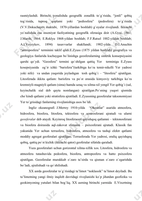 yishqoq qobiq, qattiq po`st kichik (ikkinchi qator) geoferalar sifatida qaraladi. yuza geosferalari uchun gorizontal xilma-xillik xos. litosfera, hidrosfera va atmosfera tutashuvida pedosfera, biosfera, antroposfera va hatto psixosfera ajratilgan. geosferalar murakkab o`zaro ta’sirda va qisman o`zaro o`zgarishda bo`ladi, ajralishadi va qo`shilishadi. xx asrda geosferalar to`g`risidagi ta’limot “noklassik” ta’limot deyiladi. bu ta’limotning yangi ilmiy inqilob davridagi rivojlanishi ko`p jihatdan geofizika va geokimyoning yutulari bilan bog`liq. xx asrning birinchi yarmida e.vixertning (1897)”ikki qatlamli modeli (yer po`sto va qobig`i (mantiya) “uch qatlamli model (yer yadrosi, quyi va yuqori mantiya)” bilan almashdi (v.klussman, 1915). 1909-yilda a.moxorovichich yer po`stining quyiquyi seysmik chegarasini (moxo yuzasi) aniqladi. 1927-yilda v.konrad seysmologik po`stni (j.harlend iborasi) “granit” va “bazalt” (g.jeffris terminologiyasi bo`yicha, 1926) qatlamlariga ajratdi. bu qatlamlarni ajratib turadigan chegara konrad yuzasi deb nom oldi. ayni paytda yuqori mantiyada qayishqoq qobiq sifatida talqin qilinadigan seysmik to`lqin o`tkazgichning(j.barrelga ko`ra “astenosfera”, 1914) mavjudligi to`g`risidagitasavvur asoslandi va biroz keyinroq b.gutinberg (1926-yidan boshlab) mufassal asoslandi. …