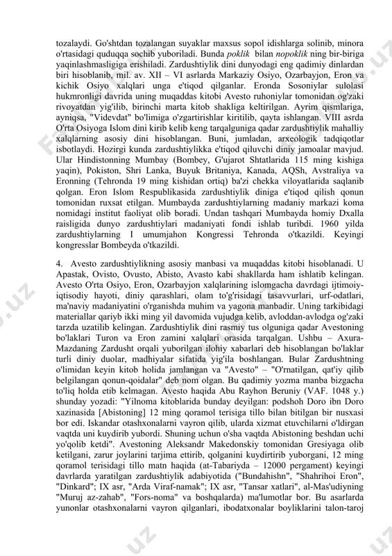 m-vaeja", keyin esa "odamlar va chorva podalariga mo'l" sug'd, "qudratli va muqaddas" mouru (marv), "baland ko'tarilgan bayroqlar mamlakati" baxdi (baqtriya) zikr etiladi. zardushtiylik ta'limoti. zardushtiylik ta'limoti markaziy osiyoda ibtidoiy davrda mavjud bo'lgan tabiat kuchlarini ilohiylashtiruvchi e'tiqodlarga (markaziy osiyo qadimgi aholisining "eski dini"ga) nisbatan monoteistik ta'limotdir. u behuda qon to'kuvchi qurbonliklar, harbiy to'qnashuvlar, bosqinchilik urushlarini qoralab, o'troq, osoyishta hayot kechirishga, mehnatga, dehqonchilik, chorvachilik bilan shug'ullanishga da'vat etadi. moddiy hayotni yaxshilashga urinishni yovuzlikka qarshi kurash deb hisoblaydi. zardushtiylik dinida qo'riq er ochib, uni bog'u rog'ga aylantirgan odam ilohiyot rahmatiga uchraydi. aksincha, bog'lar, ekinzorlarni, sug'orish inshootlarini buzganlar katta gunohga qoladilar. zardusht insonlarga tinch-totuv yashashni, halol mehnat qilishni o'rgatmoqchi bo'ladi. bunga ko'ra insonning bu dunyodagi hayotiga yarasha narigi dunyodagi taqdiri ham bo'lajak, har bir inson o'lgandan so'ng o'zining bu dunyodagi qilmishiga yarasha abadiy rohat – jannatga yoki yomon ishlari ko'p bo'lsa, na xursandlik va na xafalik ko'rmaydigan arosat joy – misvongatu ga tushadi. zardushtiylik …