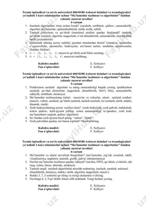 rat savollari 3-variant 1. stek, navbat va dek, ularning xususiyatlari? (stek, navbat, dek, lifo, fifo, ikki tomonlama, qo‘shish, o‘chirish, tartib, xotira) 2. binar qidiruv qanday ishlaydi? (binar qidiruv, tartiblangan, o‘rta element, taqqoslash, chap qism, o‘ng qism, bo‘lish, samaradorlik, o(log n), algoritm) 3. chiziqli va binar qidiruvning farqi nimada? (chiziqli qidiruv, binar qidiruv, tartiblangan, tartiblanmagan, tezlik, samaradorlik, o(n), o(log n), oddiylik, moslik) 4. a = [1, 3, 5, 7, 9] massivda 5 sonini binar qidiruv orqali toping. 5. b = [7, 2, 4, 1, 5] ni saralash: tanlash (selection sort) usuli bilan. kafedra mudiri: e. xoliyarov fan o’qituvchisi: f. xolliyev termiz iqtisodiyot va servis universiteti 60610100-axborot tizimlari va texnologiyalari yo’nalishi 1-kurs talabalarilar uchun “ma’lumotlar tuzilmasi va algoritmlar” fanidan yakuniy nazorat savollari 4-variant 1. saralash algoritmlari nima uchun kerak? (saralash, tartiblash, qidiruv, samaradorlik, algoritm, ma’lumotlar, optimallashtirish, tartib, tezlik, tahlil) 2. tanlash (selection) va qo‘shish (insertion) usullari qanday farqlanadi? (tanlash, qo‘shish, saralash, algoritm, …