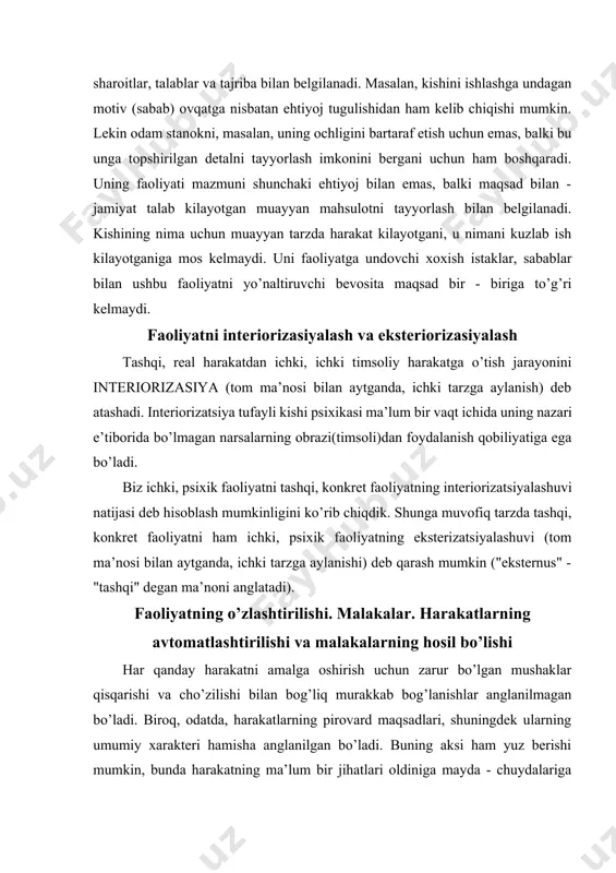 qarishi va cho’zilishi bilan bog’liq murakkab bog’lanishlar anglanilmagan bo’ladi. biroq, odatda, harakatlarning pirovard maqsadlari, shuningdek ularning umumiy xarakteri hamisha anglanilgan bo’ladi. buning aksi ham yuz berishi mumkin, bunda harakatning ma’lum bir jihatlari oldiniga mayda - chuydalariga qadar to’la, ongli ravishda idora qilinishini takozo etadi, sungra esa ong borgan sari kam ishtirok etgani holda bajarila boshlaydi, bunday xollarni ishning bajarilishi avtomatlashadi deyiladi. kishi maqsadga muvofiq tarzdagi harakatlarni amalga oshirish va boshqarishning aynan shu tarzda qisman avtomatlashuvi malaka deb ataladi. biz aynan harakatlarning anglanilmagan holdagi boshqarilishi tugrisida so’z yuritayotirmiz, negaki, faoliyatni boshqarish bilan harakatlarni boshqarish bir xildagi narsa emas. harakatlarning tobora ko’proq darajada avtomatlashuvi ayni chogda ushbu harakatlarni ham o’z tarkibiga olgan faoliyatning ongli ravishda boshqarilishining oshishi bilan birga yuz beradi. malakaning tuzilishi harakatning qisman avtomatlashuvi tufayli uning tuzilishida ruy beradigan o’zgarishlar quyidagilardan iboratdir. 1. harakatlarning ijro etilishi usullari o’zgaradi. bunga qadar o’z xolicha yuz berib kelgan qator juz’iy (yoki alohida) harakatlar …