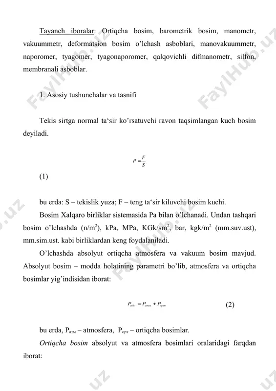 qiymati barometrlar bilan o’lchanadi, shuning uchun bu bosim ko’pincha barometrik bosim ham deb ataladi. (4) bosim o’lchaydigan asboblar ishlash prinsipiga ko’ra suyuqlikli, deformatsion (prujinali), yuk-porshenli, elektr, ionizatsion va issiqlik turlariga bo’linadi. o’lchanayotgan kattalikning turiga ko’ra bosim o’lchaydigan asboblar quyidagilardan iborat: manometr – mutloq va ortiqcha bosimni o’lchaydigan asbob. barometr – atmosferada havoning barometrik bosimini o’lchash uchun ishlatiladigan asbob. vakkumetr – siyraklanishni o’lchash uchun ishlatiladigan asbob. manovakuummetr – ortiqcha bosim va vakkumni o’lchaydigan asbob. naporomer (mikromanometr) – kichik miqdordagi ortiqcha bosimni o’lchaydigan asbob. tyagomer – kichik miqdordagi siyraklanishlarni o’lchaydigan asbob. tyagonaporomer – kichik qiymatli bosim va siyraklanishlarni o’lchash uchun ishlatiladigan asbob. differensial manometrlar – ikki bosim ayirmasini o’lchaydigan asbob. ishlash prinsipi jihatidan bosimni o’lchaydigan asboblar quyidagi guruhlarga bo’linadi: 1) o’lchanayotgan bosimni suyuqlik ustunining gidrostatik bosimi bilan muvozanatlashga asoslangan suyuqlikli asboblar; 2) yuk-porshenli monometrlar - bo’larda o’lchanadigan bosim porshenga ko’rsatiladigan tashki kuch orqali muvozanatlanadi; 3) deformatsion manometrlar – ularda o’lchanadigan bosim turli …