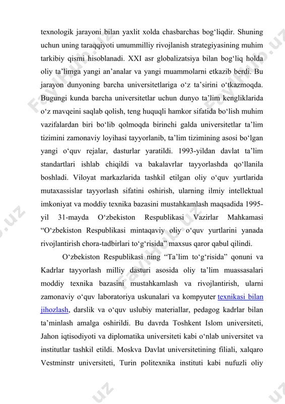 nila boshladi. viloyat markazlarida tashkil etilgan oliy o‘quv yurtlarida mutaxassislar tayyorlash sifatini oshirish, ularning ilmiy intellektual imkoniyat va moddiy texnika bazasini mustahkamlash maqsadida 1995-yil 31-mayda o‘zbekiston respublikasi vazirlar mahkamasi “o‘zbekiston respublikasi mintaqaviy oliy o‘quv yurtlarini yanada rivojlantirish chora-tadbirlari to‘g‘risida” maxsus qaror qabul qilindi. o‘zbekiston respublikasi ning “ta’lim to‘g‘risida” qonuni va kadrlar tayyorlash milliy dasturi asosida oliy ta’lim muassasalari moddiy texnika bazasini mustahkamlash va rivojlantirish, ularni zamonaviy o‘quv laboratoriya uskunalari va kompyuter texnikasi bilan jihozlash, darslik va o‘quv uslubiy materiallar, pedagog kadrlar bilan ta’minlash amalga oshirildi. bu davrda toshkent islom universiteti, jahon iqtisodiyoti va diplomatika universiteti kabi o‘nlab universitet va institutlar tashkil etildi. moskva davlat universitetining filiali, xalqaro vestminstr universiteti, turin politexnika instituti kabi nufuzli oliy ta’lim dargohlari minglab yoshlarga ilg‘or xorijiy tajribani qo‘llab, ta’lim berishi mamlakatimizda kadrlar tayyorlashni yana bir pog‘ona yuqori ko‘tarilishiga omil bo‘ldi. shuningdek, mamlakatimiz oliy o‘quv yurtlarida ta’lim sifatini oshirish, xorijda tayyorlanadigan mutaxassisliklarni qo‘shma fakultet va institutlar …