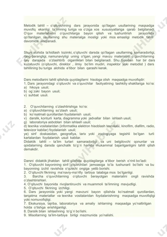 ari, usullari, hajmi). 6. dars o’tish metodikasini tahlil qilish o’qitishning metod, vosita va usullarini tanlashda o’quv materialining mazmuniga, dars maqsadlariga, sinfning imkoniyatlariga mos tanlanganligi va asoslanganligi. o’qituvchi tomonidan darsning har bir bosqichida metod, usullarni to’g`ri qo’llaganligi, ishlatilayotgan metod va usullarning xilma- xilligi. ko’rgazmali qurollar, tarqatma materiallar, texnika vositalaridan samarali foydalanilganligi. o’qituvchining metodik qurollanganligini va pedagogik texnikasini baholash. 7. o’quvchilarning darsdagi intizomi va ish faoliyatini tahlil qilish sinfga umumiy baho berish. sinfning diqqati va faolligi. fanga bo’lgan qiziqishi. o’quvchilarning dars bosqichlaridagi layoqati. o’quvchilarning mustaqil o’quv faoliyatini tashkil qilish. o’quv faoliyati shakllaridan foydalanishning samaradorligi va maqsadga muvofiqligini baholash. umumta’lim va maxsus ko’nikma hamda malakalarni shakllantirish. yagona talablarning bajarilishi. iqtidorli va qoloq o’quvchilar bilan yakka tartibda ishlash. umumiy va yakka ishlash faoliyatni birgalikda olib borish. sinfning intizomi va intizomni saqlash usullari. 8. o’qituvchining o’quvchilar bilan muloqati. pedagogik etikasi, nutqi, ahloqiy va psixolagik iqlimning tashkil etilishi. 9. o’quvchilar bilimini baholash o’kuvchilarga berilgan bilim, ko’nikma …