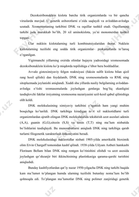 ximik olim ervin chargaff tomonidan kashf qilindi. 1938-yilda uilyam astberi hamkasbi florinam bellam bilan dnk ning rentgen ko’rinishini olishdi va azot asosida joylashgan qo’shzanjir biri ikkinchisining plastinkasiga qarama-qarshi turishini aniqlashdi. bunday kashfiyotlardan qat’iy nazar 1950-yilgacha dnk ning tarkibi haqida kam ma’lumot to’plangan hamda ularning tuzilishi butunlay noma’lum bo’lib qolmoqda edi. to’plangan ma’lumotlar dnk ning polimer zanjiridagi genetik genformatsiya to’rt monomerlar zvenolarining birin-ketin kelishi tartibida yozilgan, degan konseptsiyani ifodalash imkoniyatini berdi. bu vaqtgacha dnk molekulasining dastlabki rentgenogrammalari ingliz olimlari m.uilkins va r.franklin tomonidan olingan edi. jadal olib borilgan tadqiqotlar 1953-yil j.uotson va frensis krik tomonidan dnk qo’sh spirali modelining yaratilishi bilan yakunlandi. dnk molekulasini o’z-o’zidan ko’paytirish g‘oyasi dnk molekulasining qo’sh spiralli modelidan kelib chiqishi tabiiy edi. bu jarayon “replikatsiya”, ya’ni “nusxa ko’chirish” deb ataladi va uning tabiiy sharoitda sodda bajarilishini viruslarda kuzatish qulay. replikatsiyani bajaruvchi ferment dnk – polimeraza hisoblanadi. artur karnburg (1957) tomonidan dnk molekulasini saqlovchi tirik mavjudot – virusni …