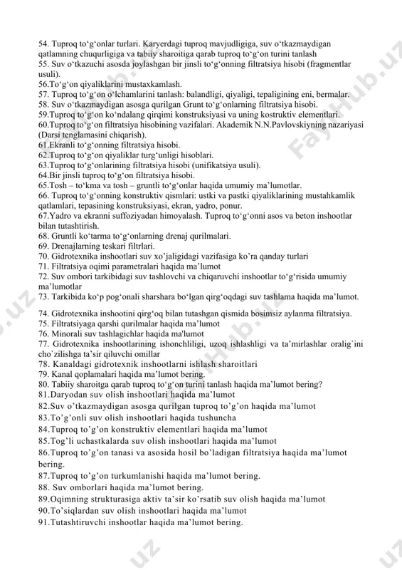 otlarning vazifasi, suv oqimi bilan munosabati. 41. gidrotexnika tarmoqlari va bo’g‘inlari haqida tushuncha. 42. tutashtiruvchi inshootlar tuzilishi va ish prinsipi 43. sug‘orish tarmog‘idagi rostlovchi inshootlar 44. тosh-to‘kma to‘g‘onlar: ularni qo‘llash sharoitlari, ularning turlari.. 45. suv o'tkazuvchi inshootlarining vazifasi. 46. тo’g‘onli suv olish inshootlari. vazifasi, turkumlanishi. 47. zatvorlarning og‘irligi, ko‘tarish kuchini aniqlash 48. тunnellar ko‘ndalang kesimining ko‘rinishlari. тunnellar qoplamasining konstruksiyasi. 49. o‘zbekistonda gidrotexnika inshootlari qurilishi. suv xo‘jaligi qurilishning kelajagi. 50. suv o'tkazuvchi inshootlarga ta'rif bering. 51. suv ombori gidrouzelining vazifasi va tarkibi: to‘g‘on, suv tushirish inshootlari. to‘g‘onlarning qurilish materialiga va konstruksiyasiga qarab turkumlanishi. 52. grunt to‘g‘onning balandligi va ustining belgisini aniqlash. 53. grunt to‘g‘onning ko‘ndalang kesimi. yuqori va pastki qiyaliklarni mustahkamlash. 54. tuproq to‘g‘onlar turlari. karyerdagi tuproq mavjudligiga, suv o‘tkazmaydigan qatlamning chuqurligiga va tabiiy sharoitiga qarab tuproq to‘g‘on turini tanlash 55. suv o‘tkazuchi asosda joylashgan bir jinsli to‘g‘onning filtratsiya hisobi (fragmentlar usuli). 56.to‘g‘on qiyaliklarini mustaxkamlash. 57. tuproq to‘g‘on o‘lchamlarini tanlash: balandligi, …