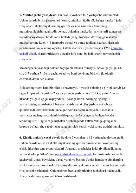 ustahkamlanishi jadal sodir bo'ladi, bolaning harakatlari ancha turli-tuman va koordinatsiyalangan holda sodir bo'ladi, yangi tug'ilgan davrdagiga nisbatan mushaklarning kuchi 4-5 marotaba oshadi va yurak faoliyati sezilarli darajada yaxshilanadi, miyasining og'irligi kattalashadi va 7 yashar bolada 1250 grammni tashkil qiladi, shartli reflektorli aloqalar ko'p sonli bo'ladi, shartli tormozlanish rivojlanadi. maktabgacha yoshdagi bolalar bo'yiga bir tekisda o'smaydi. avvaliga yiliga 4-6 sm, 6-7 yoshda 7-10 sm gacha o'sadi va buni bo'yining birinchi fiziologik cho'zilish davri deb ataladi. bolalarning vazni ham bir xilda ko'paymaydi. 4 yoshli bolaning og'irligi qariyb 1,6 kg ga ko'payadi, 5 yoshda 2 kg ga yaqin, 6 yoshga borib 2,5 kg, ya'ni o'rtacha hisobda yiliga 2 kg ga ko'payadi. 6-7 yoshga borib, bolaning og'irligi 1 yasharligidagiga nisbatan 2 baravar oshishi kerak. bu yoshda teri tobora qalinlashadi, elastiklashadi, unda qon-tomirlar soni kamayadi, u mexanik ta'sirlarga anchagina chidamli bo'lib qoladi. 6-7 yoshgacha bo'lgan bolalar terisining sirti 1 kg vaznga nisbatan hisoblanganda kattalarnikiga qaraganda …