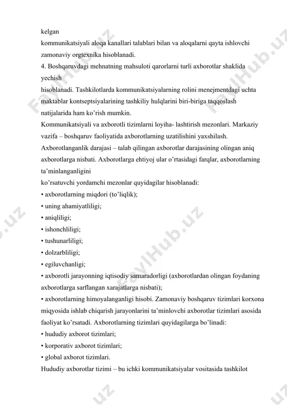farqlar, axborotlarning ta’minlanganligini ko’rsatuvchi yordamchi mezonlar quyidagilar hisoblanadi: • axborotlarning miqdori (to’liqlik); • uning ahamiyatliligi; • aniqliligi; • ishonchliligi; • tushunarliligi; • dolzarbliligi; • egiluvchanligi; • axborotli jarayonning iqtisodiy samaradorligi (axborotlardan olingan foydaning axborotlarga sarflangan xarajatlarga nisbati); • axborotlarning himoyalanganligi hisobi. zamonaviy boshqaruv tizimlari korxona miqyosida ishlab chiqarish jarayonlarini ta’minlovchi axborotlar tizimlari asosida faoliyat ko’rsatadi. axborotlarning tizimlari quyidagilarga bo’linadi: • hududiy axborot tizimlari; • korporativ axborot tizimlari; • global axborot tizimlari. hududiy axborotlar tizimi – bu ichki kommunikatsiyalar vositasida tashkilot faoliyatini ta’minlovchi quyi axborotlar tizimlarining birlashmasidir. hududiy (ichki) axborotlar tizimi quyidagi tizimosti axborotlar tizimlaridan tashkil topadi: • ma’muriy-taqsimlovchi tizimosti axborotlari; • ishlab chiqaruvchi tizimosti axborotlari; • moliyaviy tizimosti axborotlari; • iqtisodiy tizimosti axborotlari; • tijoratli tizimosti axborotlari; • innovatsion tizimosti axborotlari; • strategik axborotlar dasturi; • ijtimoiy axborotlar dasturi. korporativ axborotlar tizimi – bir korxonaning turli hududlarda faoliyat ko’rsatuvchi ob’ektlari ichki kommunikatsiyalarini o’zida mujassamlashtiradi. global axborotlar tizimi – chegaralanmagan miqdorlardagi …