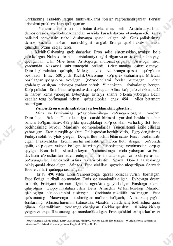 lislari, shaharlarini о‘ziga bо‘ysundirgan edi. forslar marmar va kora dengizning yevropa qirg‘oqlaridan dorakiyalik va skiflarning qarshiligiga uchragan. doro i kichik osiyo sohilida о‘z mavqeini mustaxkamlash uchun eramizdan avval 513 yilda frakiya va shimoliy qora dengiz bо‘ylariga yurish boshlangan. doro i qо‘shini turli xalqlardan tashkil etilgan. hatto greklardan iborat injener-saper otryadlari xam bо‘lgan. ular yordamida bosfor orqali va dunay daryosi orqali ponton kо‘priklar qurilgan. doro i ning skiflarga qarshi yurishlari muvoffaqiyatsiz chiqqan. lekin bu yurishlar natijasida forslar vizantiyni va bolqon yarim orolining sharqiy qismini egallagan. makedoniya forslar oliy hokimiyatini tan olgan. eron yunonistonga juda yaqinlashib qolgan. eron qora dengizga boruvchi dengiz yо‘lini egallab olib, yunonistonning qora dengiz bо‘yi bilan aloqasini buzgan. eron misrdagi greklarning novkrotis koloniyasi bilan aloqasini izdan chiqargan. greklarning g‘alla olib kelishiga putur yetkazgan. greklarning ashaddiy raqibi finikiyaliklarni forslar rag‘batlantirganlar. forslar aristokrat greklarni ham qо‘llaganlar[footnoteref:1]. [1: roger b.beck, linda black, larry s. krieger, philip c, naylor, dahia ibo shabaka …