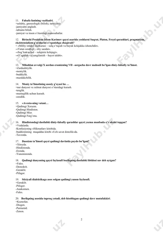 lom karimov qaysi asarida yoshlarni suqrat, platon, freyd qarashlari, pragmatizm, ekzistensializm g’oyalarini o’rganishga chaqiradi? + «milliy istiqlol mafkurasi – xalq e’tiqodi va buyuk kelajakka ishonchdir». -«vatan ozodligi – oliy saodat». -«sog’lom avlod – xalqimiz kelajagi». -«o’zgarish va yangilanish – hayot talabi». 13. miloddan avvalgi x asrdan eramizning vii –asrgacha davr mahsuli bo’lgan diniy-falsafiy ta’limot. +zardushtiylik. -moniylik. -buddiylik. -mazdakchilik. 14. moniy ta’limotining asosiy g’oyasi bu … +nur dunyosi va zulmat dunyosi o’rtasidagi kurash. -tenglik. -mustaqillik uchun kurash. -ozodlik. 15. «avesto»ning vatani… +qadimgi xorazm. -qadimgi hindiston. -qadimgi misr. -qadimgi farg’ona. 16. hindistondagi dastlabki diniy-falsafiy qarashlar qaysi yozma manbada o’z aksini topgan? +vedalarda. -konfusiyning «hikmatlar» kitobida. -buddizimning muqaddas kitobi «uch savat donolik»da. -tavrotda. 17. daosizm ta’limoti qaysi qadimgi davlatda paydo bo’lgan? +xitoyda. -hindistonda. -eronda. -yunonistonda. 18. qadimgi dunyoning qaysi faylasufi borliqning dastlabki ibtidosi suv deb aytgan? +fales. -demokrit. -geraklit. -pifagor. 19. stixiyali dialektikaga asos solgan qadimgi yunon faylasufi. +geraklit. -pifogor. -anaksimen. -fales. 20. …