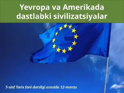 yevropa va amerikada dastlabki sivilizatsiyalar. 5 - sinf — PPTX