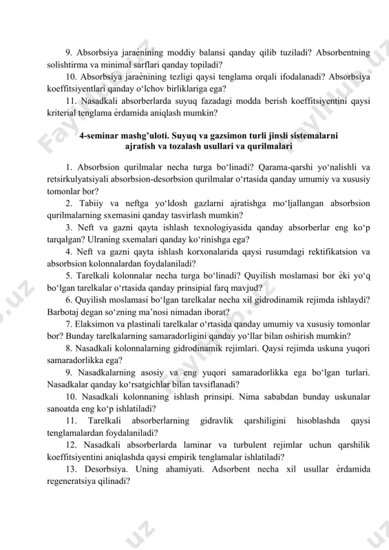 da qanday mahsulotlar ishlab chiqariladi? 3. hozirgi kunda respublikamizda yiliga qancha tabiiy gaz va suyuq uglevodorodlar qazib olinmoqda? 4. neft-gazni qayta ishlash jarayonlari va uskunalari fanining asosiy maqsadi nimadan iborat? 5. «jarayonlar va uskunalar» fani qanday maqsadlarni hal etish imkoniyatlarini yaratib berdi? 6. fandagi yangi yoʻnalishi – nanotexnologiyaning asosiy mohiyatini qanday taʻriflash mumkin? 7. modda va energiyaning saqlanish qonunlarini qanday ifoda qilish mumkin? 8. jarayonlar va uskunalarni hisoblash tartibi. yangi uskunalarni yaratish uchun qanday talablar qoʻyiladi? 9. uskunalarning ishlarini qanday usullar bilan jadallashtirish mumkin? 10. neft va gazning fizik-texnikaviy xossalarini qanday kattaliklar orqali ifoda qilish mumkin? 11. oʻxshash hodisalarning guruhlarga boʻlinishi. oʻxshashlik nazariyasi qanday teoremalar orqali ifoda qilinadi? 12. fizik va matematik modellashtirishlarning mohiyatlari nimadan iborat? 13. jarayonlarni modellashtirish qanday tartibda olib boriladi? 7-seminar mashg’uloti. magistral neft va gaz quvurlarining texnologik hisoblari. gaz quvurlarining gidravlik hisobi 1. magistral neft va gaz quvurlari qanday maqsadlarni amalga oshirishda qoʻllaniladi? 2. magistral neft …