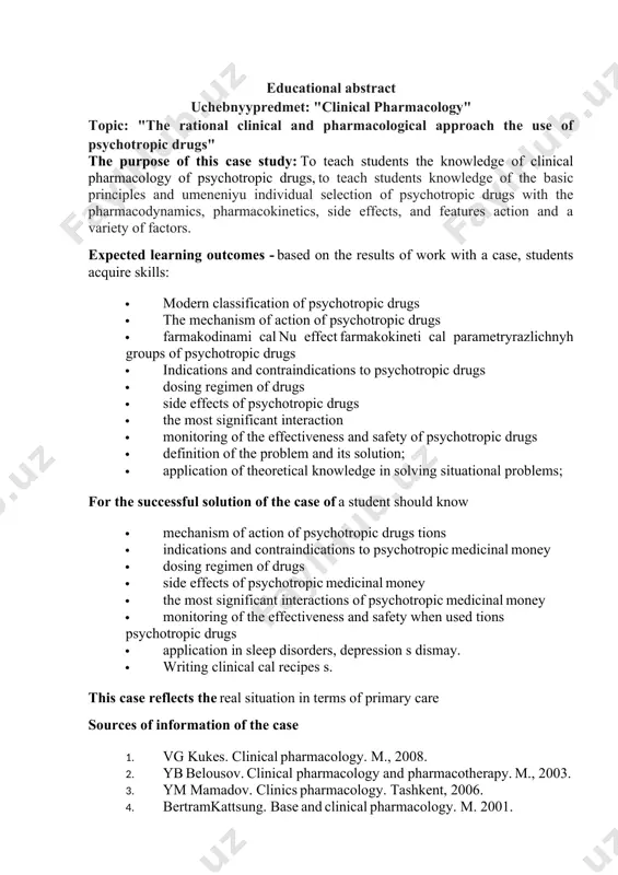 ms of primary care sources of information of the case 1. vg kukes. clinical pharmacology. m., 2008. 2. yb belousov. clinical pharmacology and pharmacotherapy. m., 2003. 3. ym mamadov. clinics pharmacology. tashkent, 2006. 4. bertramkattsung. base and clinical pharmacology. m. 2001. 5. korkin mv, lakosina psychiatry. m., 2002 th characteristics of the case according to the typological features this case is classified as a desk, a scene. he volumetric structured. this case-question. according to the didactic goals case training, stimulating thinking in the real situation in terms of sap and gwp. case can be used in the disciplines: clinical pharmacology, therapy. ikeys "the rational clinical and pharmacological approach the use of psychotropic drugs" introduction it took more than a quarter century since pharmacotherapy supplemented with a new group of drugs - psychotropic drugs. as the name indicates, drugs, psychotropic attributable to exert dominant influence on mental function. the concept of …