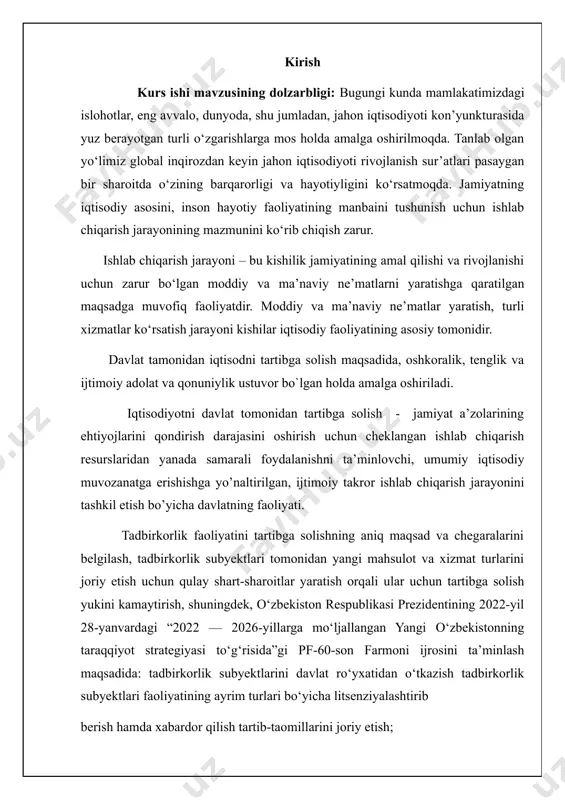 nalar faoliyatini davlat tomonidan tartibga solish zaruriyatlarining asoslari 2. korxonalar faoliyatini davlat tomonidan tartibga solish turlarining tasnifi 4 3. korxonalar faoliyatini davlat tomonidan tartibga solishning shakllari va uslublari 4. korxonalar faoliyatini davlat qo’llab-quvvatlash va rag’batlantirishlar belgilanib olindi. kurs ishining tarkibiy tuzilishi: mazkur kurs ishi kirish asosiy qism asosiy qism esa to’rtta rejadan tashkil topgan bo’lib hamda xulosa va foydalanilgan adabiyotlar ro’yxatidan tashkil topgan. 1. korxonalar faoliyatini davlat tomonidan tartibga solish zaruriyatlarining asoslari o’zbekiston respublikasida bosqichma-bosqich amalga oshirilayotgan islohotlar natijasida tadbirkorlikning iqtisodiyotdagi ulushi mutasil oshib bormoqda. tadbirkorlikni va korxonalar faoliyatini rivojlantirish mamlakatimizda yangi ish o’rinlarini yaratish, yalpi ichki maxsulot hajmini oshirish va byudjetga soliq tushumlarini ko’paytirishda katta tadbirkorlik va korxonalar faoliyatini tartibga solish bo’yicha kompleks chora-tadbirlar bosqichma-bosqich amalga oshirib kelinmoqda. dastlab, tadbirkorlik va korxonalar faoliyatini takomillashtirish uchun me’yoriy-huquqiy baza yaratildi. ular qatorida o’zbekiston qonunlari , prezident farmonlari, o’zbekiston respublikasi vazirlar maxkamasi qarorlari va shu kabi qonunchilik xujjatlari kiradi. tadbirkorlik va korxonalar …
