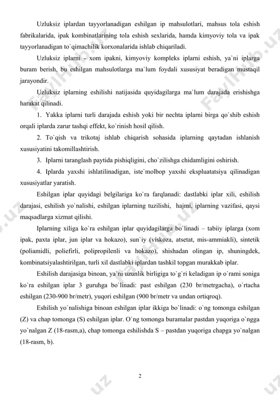 astlabki iplardan tashkil topgan murakkab iplar. eshilish darajasiga binoan, ya`ni uzunlik birligiga to`g`ri keladigan ip o`rami soniga ko`ra eshilgan iplar 3 guruhga bo`linadi: past eshilgan (230 br/metrgacha), o`rtacha eshilgan (230-900 br/metr), yuqori eshilgan (900 br/metr va undan ortiqroq). eshilish yo`nalishiga binoan eshilgan iplar ikkiga bo`linadi: o`ng tomonga eshilgan (z) va chap tomonga (s) eshilgan iplar. o`ng tomonga buramalar pastdan yuqoriga o`ngga yo`nalgan z (18-rasm,a), chap tomonga eshilishda s – pastdan yuqoriga chapga yo`nalgan (18-rasm, b). 18-rasm. eshilish yo`nalishining belgilanishi eshilgan iplarning strukturasi, tuzilishi sodda va murakkab bo`lishi mumkin. sodda tuzilishli iplarda ip o`ramlari bir yo`nalishga ega bo`ladi va bir bosqichda tayyorlab chiqariladi. murakkab tuzilishli iplarni bir necha iplardan olinadi. bunda eshilish har bir ipga ma`lum yo`nalish beradi, keyin iplar birlashtiriladi va yangidan eshiladi, ko`pincha teskari yo`nalishda eshiladi. ipak eshish, pishitish mahsulotlarining asosiy turlari quyidagilar: arqoq, tanda, grenadin, muslin, krep-yupqa mato, moskrep, krep-granit, fasonli eshilgan iplar, tikuv iplari, jarrohlik va texnik …