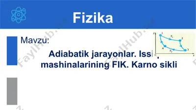 adiabatik jarayonlar. issiqlik mashinalarining fik. karno sikli. 10-sinf, 35-mavzu — PPTX