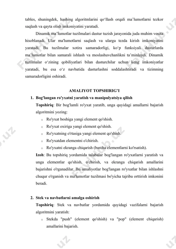 litlar yordamida tezkor qidiruv va joylashtirish imkonini beradi. hash-tables, shuningdek, hashing algoritmlarini qo‘llash orqali ma’lumotlarni tezkor saqlash va qayta olish imkoniyatini yaratadi. dinamik ma’lumotlar tuzilmalari dastur tuzish jarayonida juda muhim vosita hisoblanadi. ular ma'lumotlarni saqlash va ularga tezda kirish imkoniyatini yaratadi. bu tuzilmalar xotira samaradorligi, ko‘p funksiyali dasturlarda ma’lumotlar bilan samarali ishlash va moslashuvchanlikni ta’minlaydi. dinamik tuzilmalar o‘zining qobiliyatlari bilan dasturchilar uchun keng imkoniyatlar yaratadi, bu esa o‘z navbatida dasturlashni soddalashtiradi va tizimning samaradorligini oshiradi. amaliyot topshirig’i 1. bog'langan ro'yxatni yaratish va manipulyatsiya qilish topshiriq: bir bog'lamli ro'yxat yaratib, unga quyidagi amallarni bajarish algoritmini yozing: · ro'yxat boshiga yangi element qo'shish. · ro'yxat oxiriga yangi element qo'shish. · ro'yxatning o'rtasiga yangi element qo'shish. · ro'yxatdan elementni o'chirish. · ro'yxatni ekranga chiqarish (barcha elementlarni ko'rsatish). izoh: bu topshiriq yordamida talabalar bog'langan ro'yxatlarni yaratish va unga elementlar qo'shish, o'chirish, va ekranga chiqarish amallarini bajarishni o'rganadilar. bu amaliyotlar bog'langan ro'yxatlar bilan ishlashni chuqur …