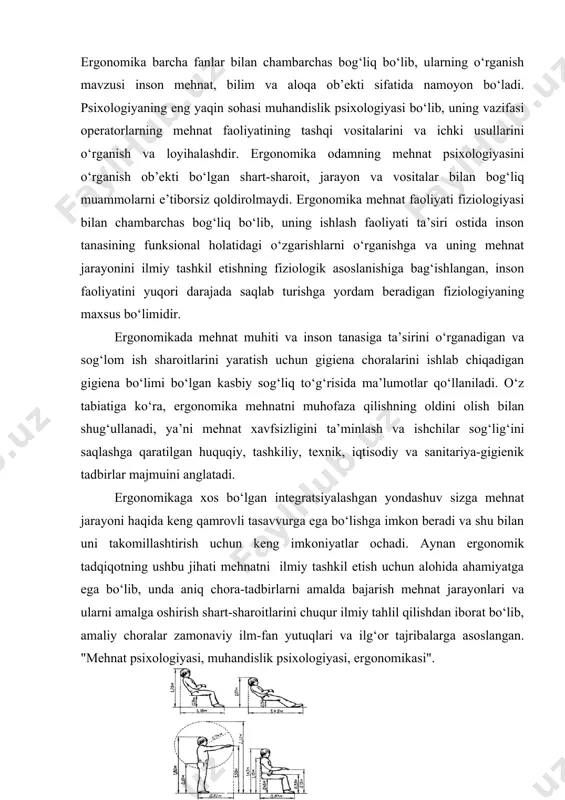 va sanitariya-gigienik tadbirlar majmuini anglatadi. ergonomikaga xos bo‘lgan integratsiyalashgan yondashuv sizga mehnat jarayoni haqida keng qamrovli tasavvurga ega bo‘lishga imkon beradi va shu bilan uni takomillashtirish uchun keng imkoniyatlar ochadi. aynan ergonomik tadqiqotning ushbu jihati mehnatni ilmiy tashkil etish uchun alohida ahamiyatga ega bo‘lib, unda aniq chora-tadbirlarni amalda bajarish mehnat jarayonlari va ularni amalga oshirish shart-sharoitlarini chuqur ilmiy tahlil qilishdan iborat bo‘lib, amaliy choralar zamonaviy ilm-fan yutuqlari va ilg‘or tajribalarga asoslangan. "mehnat psixologiyasi, muhandislik psixologiyasi, ergonomikasi". (47-rasm).o‘zboshimchalik birliklarida insonning ishlash darajasi o‘zgarishi · ish qobiliyatini shartli birliklari · ish qobiliyatini barqarorligi · ish qobiliyatini charchashi · ish qobiliyatini espluatatsiyasi · ish vaqti insonning ishlashi - bu jismoniy yoki informatsion ish tufayli ish tizimining natijasiga hissa qo‘shish uchun tanani maqbul ish sharoitida saqlash qobiliyati demakdir. shaxsiy xodimning guruhning umumiy natijalariga qo‘shadigan hissasi ushbu guruhni va atrof-muhitni, masalan: oilani, unga erishish uchun yo‘naltiradigan samaradorlik talablariga mos keladi. insonning ishlashiga qo‘yiladigan talablar nafaqat …