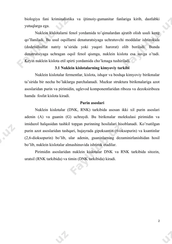 i ilmiy ishlar qilinmoqda. nuklein kislotalar tufayli biologiya fani kriminalistika va ijtimoiy-gumanitar fanlariga kirib, dastlabki yutuqlarga ega. nuklein kislotalarni fenol yordamida to’qimalardan ajratib olish usuli keng qo’llaniladi. bu usul oqsillarni denaturatsiyaga uchratuvchi moddalar ishtirokida (dodetsilsulfat natriy ta’sirida yoki yuqori harorat) olib boriladi. bunda denatrutsiyaga uchragan oqsil fenol qismga, nuklein kislota esa suvga o’tadi. keyin nuklein kislota etil spirti yordamida cho’kmaga tushiriladi. 3.1 nuklein kislotalarning kimyoviy tarkibi nuklein kislotalar fermentlar, kislota, ishqor va boshqa kimyoviy birikmalar ta’sirida bir necha bo’laklarga parchalanadi. mazkur struktura birikmalariga azot asoslaridan purin va pirimidin, uglevod komponentlaridan riboza va dezoksiriboza hamda fosfat kislota kiradi. purin asoslari nuklein kislotalar (dnk, rnk) tarkibida asosan ikki xil purin asoslari adenin (a) va guanin (g) uchraydi. bu birikmalar molekulasi pirimidin va imidazol halqasidan tashkil topgan purinning hosilalari hisoblanadi. ko’rsatilgan purin azot asoslaridan tashqari, hujayrada gipoksantin (6-oksopurin) va ksantinlar (2,6-dioksopurin) bo’lib, ular adenin, guaninlarning dezaminirlanishidan hosil bo’lib, nuklein kislotalar almashinuvida ishtirok etadilar. …