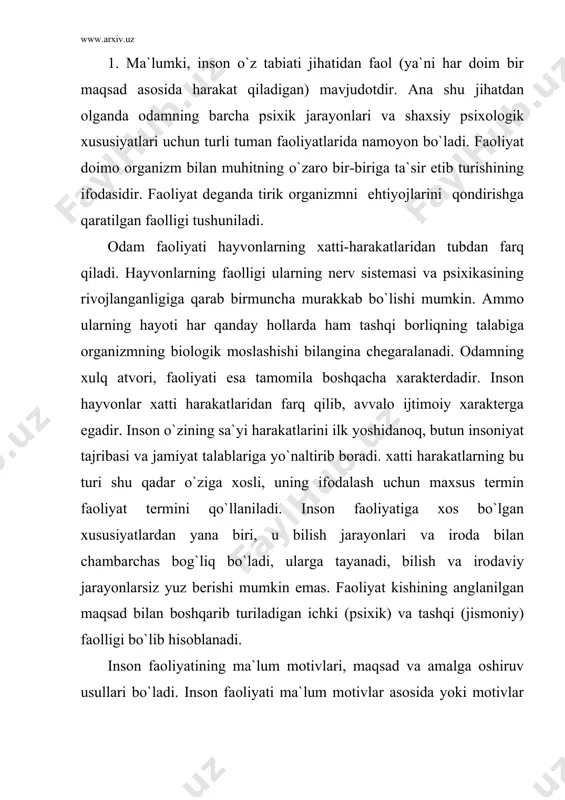 an, ongli suratda tug`ilgan extiejlar inson xatti-harakatini asosiy motivlaridir. motiv bu birinchidan insonni faoliyatga undaydi, ikkinchidan o`ziga xos jihatlarni namayon etadi va maqsadga erishish uchun zarur yo`l va usullarni tanlashga yordam beradi. motivlarga ehtiyojlar, qiziqishlar, emotsiya va hislar, e`tiqod va ideallar, ustanovka va odatlar kirishi mumkin. faoliyat tizimini quyidagi sxemada aks ettirish mumkin. interiozatsiya ekseriozatsiya operatsiyalar kishining o`z ehtiyojlarini qondirish jarayoni ijtimoiy taraqqiyot bilan belgilanadigan faoliyat shaklini egallashning faol muayyan maqsadga yo`naltirgan jaraeni sifatida alohida ajralib turadi. extiejlar kelib chikishiga va predmetiga ko`ra farqlanadi: 1. tabiiy extiejlar - bu insonning o`zini va avlodini xaetini saqlab qolishga qaratilgan faolligida namoen bo`ladi. bularga oziklanish, uyquga extiej, nasl qoldirishga bo`lgan ehtiyoj. 2. madaniy ehtiyoj - odamning insoniyat madaniyati maxsuliga bog`liq bo`lgan faolligida namoen buladi. ularning bog`lanishi insoniyat tarixining boshlanishiga borib taqaladi. madaniy ehtiej ob`ektiv bo`lib, tabiiy ehtiyojlarni qondirishga xizmat qiladigan predmetlar, vositalar kiradi. predmetga ko`ra moddiy va ma`naviy ehtiejlar bo`ladi. 1. moddiy ehtiyojlar …