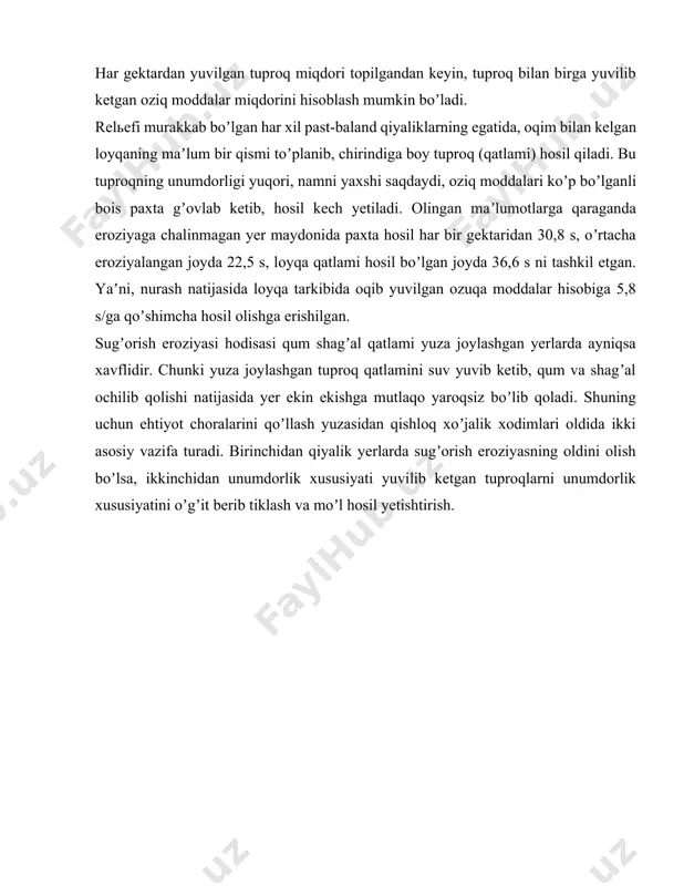 an 30-35 %, kuchli eroziyalangan tuproqlarda 50 % dan koʼproq boʼlgan. qiyalik yerlardan qancha mikdorda tuproq yuvilib ketganligini hisoblash uchun egatlarda har 5-10 m dagi tuprogʼi yuvilib ketgan chuqurchalarning pastki va ustki kengligi, chuqurligi oʼlchov koʼrsatkichlari oʼzaro qoʼshilib, oʼlchov soniga boʼlinadi. chiqqan maʼlumotlardan yuvilib ketgan tuproq hisoblab chiqariladi. har gektardan yuvilgan tuproq miqdori topilgandan keyin, tuproq bilan birga yuvilib ketgan oziq moddalar miqdorini hisoblash mumkin boʼladi. relьefi murakkab boʼlgan har xil past-baland qiyaliklarning egatida, oqim bilan kelgan loyqaning maʼlum bir qismi toʼplanib, chirindiga boy tuproq (qatlami) hosil qiladi. bu tuproqning unumdorligi yuqori, namni yaxshi saqdaydi, oziq moddalari koʼp boʼlganli bois paxta gʼovlab ketib, hosil kech yetiladi. olingan maʼlumotlarga qaraganda eroziyaga chalinmagan yer maydonida paxta hosil har bir gektaridan 30,8 s, oʼrtacha eroziyalangan joyda 22,5 s, loyqa qatlami hosil boʼlgan joyda 36,6 s ni tashkil etgan. yaʼni, nurash natijasida loyqa tarkibida oqib yuvilgan ozuqa moddalar hisobiga 5,8 s/ga qoʼshimcha hosil olishga …