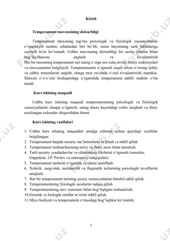 atish. kurs ishining obyekti kurs ishining obyekti – inson temperamentining psixologik va fiziologik jihatlari. ushbu ishda temperament insonning shaxsiy xususiyatlari va nerv sistemasining dinamik xususiyatlari bilan bog‘liq holda o‘rganiladi. kurs ishining predmeti kurs ishining predmeti – inson temperamentining shaxs xulq-atvoriga, hissiy jarayonlariga va faoliyatdagi namoyon bo‘lishiga ta’sir etuvchi psixologik va fiziologik omillar. 1. predmetning tavsifi: 2. temperamentning insonning xulq-atvori va hissiy barqarorligiga ta’siri. 3. temperament turlarining shaxsning individual rivojlanishidagi o‘rni. 4. nerv sistemasining fiziologik xususiyatlari va ularning temperament bilan bog‘liqligi. 5. temperamentning turli sohalardagi (ta’lim, tarbiya, kasb tanlash, jamoaviy munosabatlar) amaliy ahamiyati. 6. temperamentni o‘rganish usullari (psixodiagnostika testlari va metodikalari). kurs ishining metodologik asosi kurs ishining metodologik asosi temperamentni o‘rganish bilan bog‘liq ilmiy nazariyalar, usullar va yondashuvlardan iborat. ushbu ishda temperamentning psixologik va fiziologik jihatlarini tadqiq qilishga asoslangan yondashuvlar qo‘llaniladi. kurs ishining tuzilishi va xajmi : kirish, 4 bo‘lim, xulosa, foydalanilgan adabiyotlardan iborat. jami 30 tasahifadan tashkil topgan. 1. temperamentning …