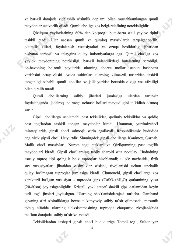 amining yuza (20-80sm) joylashganligidir. kristall yoki amorf shaklli gips qatlamidan keyin turli tog‘ jinslari joylashgan. ularning sho‘rlanishdarajasi turlicha. garchand gipsning o‘zi o‘simliklarga bevosita kimyoviy salbiy ta’sir qilmasada, mexanik to‘siq sifatida ularning ildizsistemasining tuproqda chuqurroq rivojlanishida ma’lum darajada salbiy ta’sir ko‘rsatadi. tekisliklardan tashqari gipsli cho‘l hududlariga tomdi tog‘, sultonuyaz tog‘, kuljuk tog‘, ariston - beltog‘, murun tog‘ kabi past tog‘liklar ham kiritiladi. ularning o‘simlik qoplami asosan tekislikdagi gipsli cho‘l o‘simliklari tarkibidan keskin farq qilmaydi va har jihatdan ularga yaqin hisoblanadi. gipsli cho‘l hududlarining - o‘simliklar qoplami anchagina siyrak bo‘lib, o‘simliklarning tarkibi, zichligi jihatidan qumli cho‘llardan ancha past; masalan; ulardagi ozuqabop turlarning miqdori 30 dan ortiq bo‘lsa, qumli cho‘llar sharoitida ularning soni qariyib 2 barovar yuqori. gipsli cho‘lning eng ko‘p tarqalgan yaylov tiplari - buta-barra o‘tli va yarim buta-barra o‘tli yaylovlar hisoblanadi. mazkur yaylov tiplari shuvoq, quyrovuq, tatir, cho‘g‘on, qora saksovul, singren, qo‘ng‘irbosh, yaltirbosh, arpaxon, seta, baliqko‘z kabi turlardan tashkil topgan. gipsli …