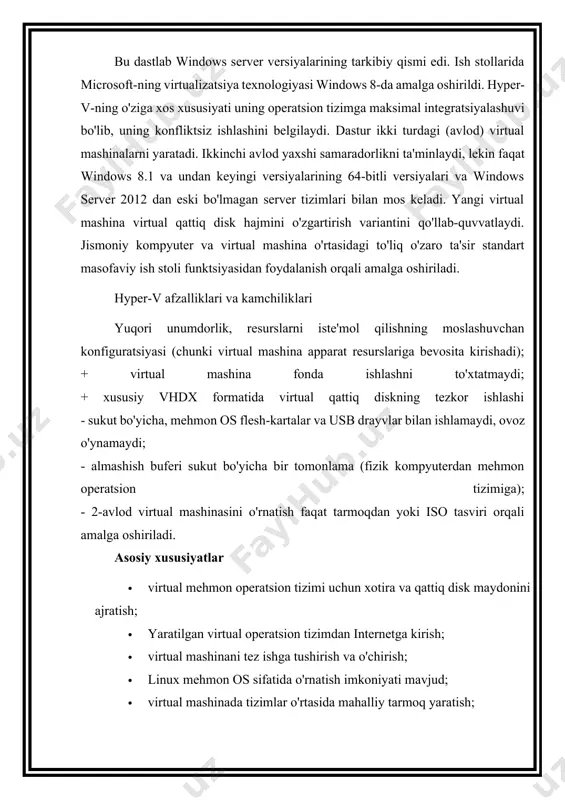 tiklash; · virtual hddni bir kompyuterdan boshqa kompyuterga o'tkazish. hyper-v - bu microsoft-ning virtual mashinasi bo'lib, gipervisor asosida yaratilgan, 64-bitli tizimlar uchun apparat virtualizatsiyasini qo'llab-quvvatlaydi. ilgari gipervisor faqat microsoft server operatsion tizimlarida ishlatilgan. microsoft hyper-v faqat 64-bitli windows operatsion tizimlarida, pro (professional) va enterprise (enterprise) nashrlarida, windows 8, windows 8.1, windows 10 operatsion tizimlarida, shuningdek, server operatsion tizimlarida (windows server) ishlaydi. belgilangan operatsion tizimlarning nashrlarida hyper-v komponenti mavjud bo'lib, u sukut bo'yicha o'chirib qo'yilgan. foydalanuvchi o'z kompyuterida uchinchi tomon virtualizatsiya dasturlarini (masalan, virtualbox) o'rnatmasdan hyper-v virtual mashinasini yoqishi mumkin virtualizatsiya allaqachon voqelik bo'lib, kundalik hayotning turli sohalarida kundan-kunga kuchayib, yirik kompaniyalar uchun muhim vositaga aylanib bormoqda. kabi e'tirof etilgan virtual ilovalar mavjud bo'lsa-da vmware yoki virtualbox. microsoft ortda qolishdan bosh tortdi va odatda chaqiriladigan o'zining gipervisorini chiqardi hyper v windows 10. va ushbu postda biz tizimda mahalliy ravishda o'rnatilgan ushbu vosita tomonidan taqdim etilgan ba'zi tafsilotlar va xususiyatlarni bilib olamiz. …