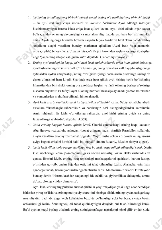 moliga ham tegishlidir. xotinning eri zimmasida mahr va nafaqa singari shaxsiy va moliyaviy haqlari bor. ular quyidagilar: 1. xotinning er zimmasidagi haqlaridan birinchisi er tomonidan unga yaxshi va adolatli muomala qilinishidir. zero, alloh taolo oʻz kitobida: “ayollar bilan yaxshilik ila turmush kechiring. agar ularni yoqtirmasangiz, shoyadki, alloh siz yoqtirmagan narsada koʻplab yaxshiliklarni paydo qilsa!”, deya amr etgan (niso surasi, 19-oyat) [3:402]. bu amr erning xotinga yaxshi muomalada boʻlishini, tabiatidagi ayrim noqisliklarga sabr qilishini, baʼzi xatolariga koʻz yumishini taqozo etadi. shuningdek, ayolni tarbiyalash va unga dunyoyu oxiratda foydasi tegadigan narsalarni oʻrgatib, taʼlim berishni ham nazarda tutadi. nabiy sollallohu alayhi vasallamning bir hadislarida: “moʻmin er moʻmina xotindan nafratlanmasin, agar uning bir xulqini yomon koʻrsa, boshqa xulqi tufayli undan rozi boʻlib ketaveradi”, deyiladi (imom muslim rivoyati). yaʼni, er xotinining ayrim feʼlidan gʻazablansa, oilani buzib yuborishga shoshilmasligi, shu tufayli xotinini yomon koʻrib qolmasligi lozimligi, balki uning yaxshi odatlarini ham koʻz oldiga keltirib, shu bilan …