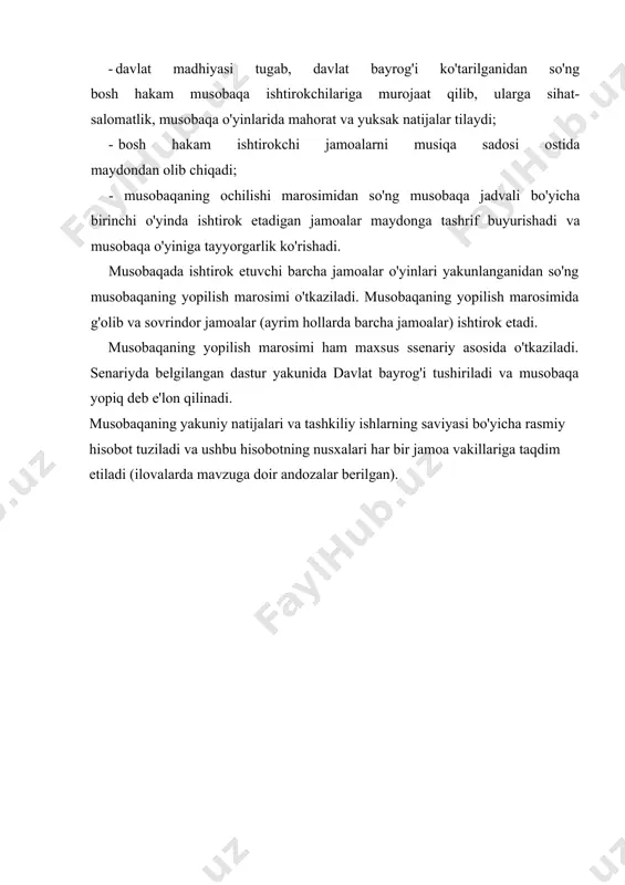gan tomonga qaratadi; - davlat madhiyasi yangraydi, davlat bayrog'i ko'tariladi; - davlat madhiyasi tugab, davlat bayrog'i ko'tarilganidan so'ng bosh hakam musobaqa ishtirokchilariga murojaat qilib, ularga sihat- salomatlik, musobaqa o'yinlarida mahorat va yuksak natijalar tilaydi; - bosh hakam ishtirokchi jamoalarni musiqa sadosi ostida maydondan olib chiqadi; - musobaqaning ochilishi marosimidan so'ng musobaqa jadvali bo'yicha birinchi o'yinda ishtirok etadigan jamoalar maydonga tashrif buyurishadi va musobaqa o'yiniga tayyorgarlik ko'rishadi. musobaqada ishtirok etuvchi barcha jamoalar o'yinlari yakunlanganidan so'ng musobaqaning yopilish marosimi o'tkaziladi. musobaqaning yopilish marosimida g'olib va sovrindor jamoalar (ayrim hollarda barcha jamoalar) ishtirok etadi. musobaqaning yopilish marosimi ham maxsus ssenariy asosida o'tkaziladi. senariyda belgilangan dastur yakunida davlat bayrog'i tushiriladi va musobaqa yopiq deb e'lon qilinadi. musobaqaning yakuniy natijalari va tashkiliy ishlarning saviyasi bo'yicha rasmiy hisobot tuziladi va ushbu hisobotning nusxalari har bir jamoa vakillariga taqdim etiladi (ilovalarda mavzuga doir andozalar berilgan). adabiyotlar: 1. o'zbekiston respublikasining «ta'lim to'g'risida»gi qonuni. -т.: «o'zbekiston», 1997.-25 b. 2. …